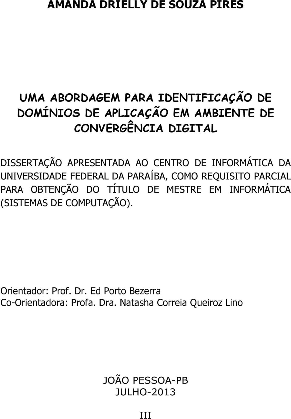 COMO REQUISITO PARCIAL PARA OBTENÇÃO DO TÍTULO DE MESTRE EM INFORMÁTICA (SISTEMAS DE COMPUTAÇÃO).