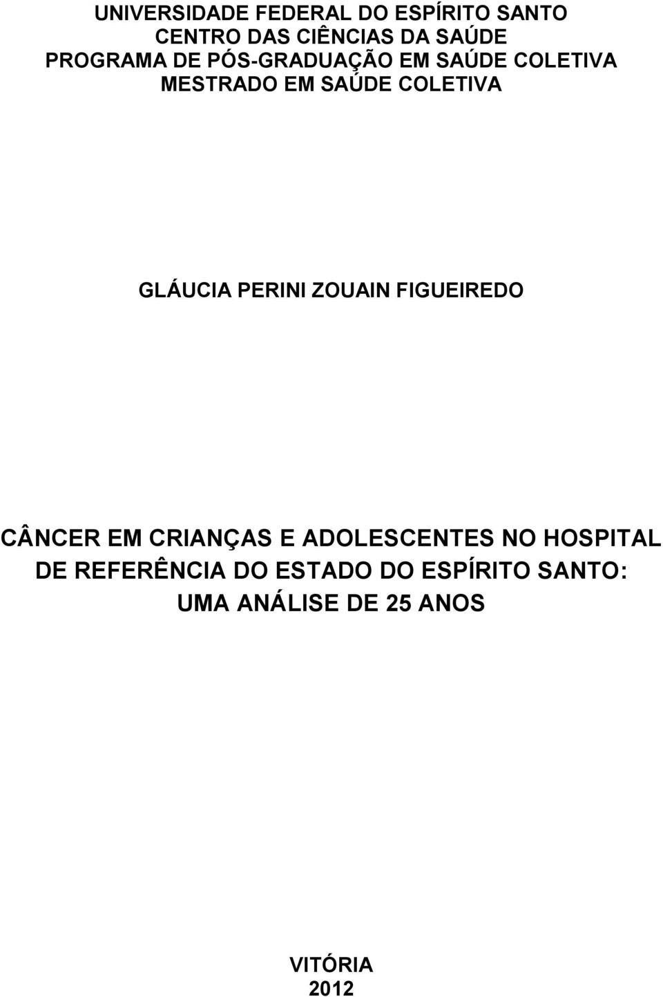 GLÁUCIA PERINI ZOUAIN FIGUEIREDO CÂNCER EM CRIANÇAS E ADOLESCENTES NO