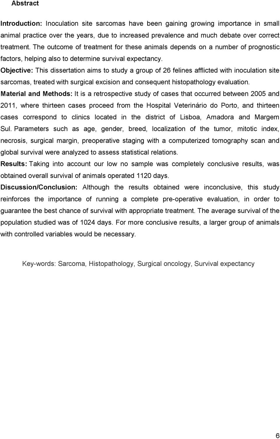 Objective: This dissertation aims to study a group of 26 felines afflicted with inoculation site sarcomas, treated with surgical excision and consequent histopathology evaluation.