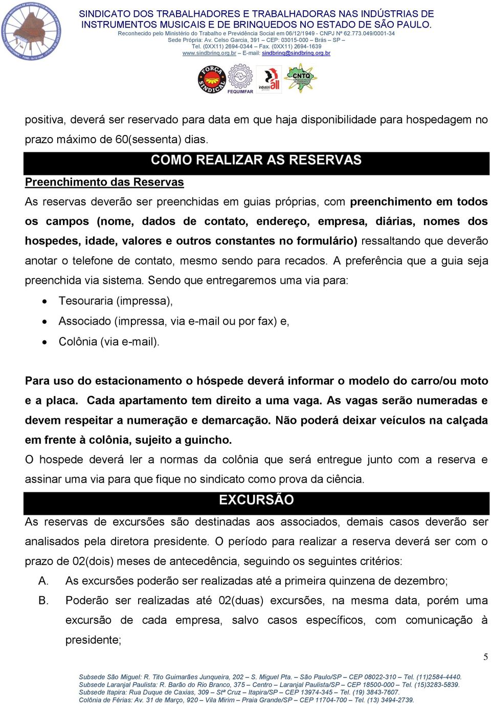 nomes dos hospedes, idade, valores e outros constantes no formulário) ressaltando que deverão anotar o telefone de contato, mesmo sendo para recados.