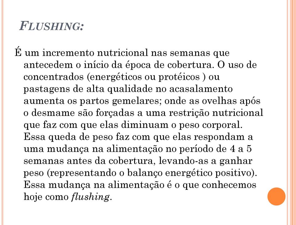 desmame são forçadas a uma restrição nutricional que faz com que elas diminuam o peso corporal.