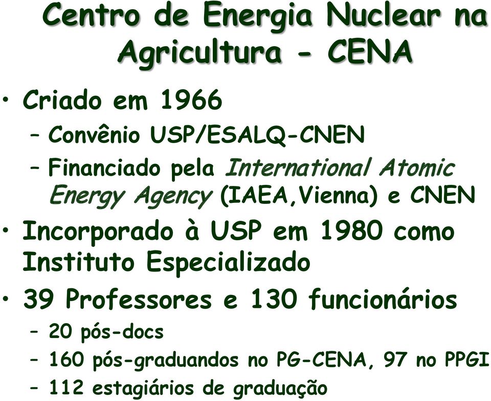 CNEN Incorporado à USP em 1980 como Instituto Especializado 39 Professores e 130