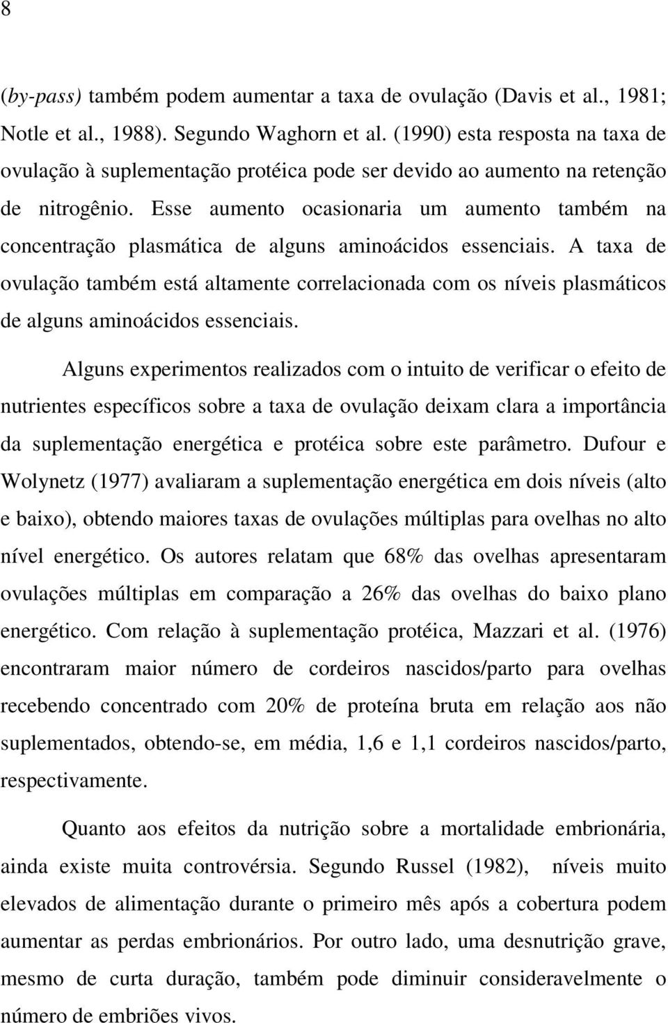 Esse aumento ocasionaria um aumento também na concentração plasmática de alguns aminoácidos essenciais.