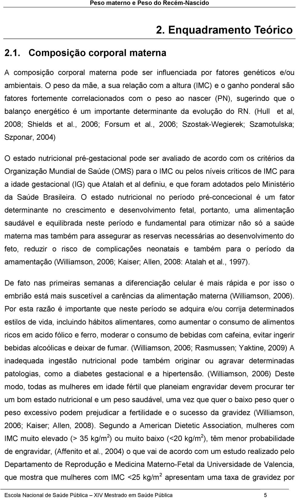 evolução do RN. (Hull et al, 2008; Shields et al., 2006; Forsum et al.