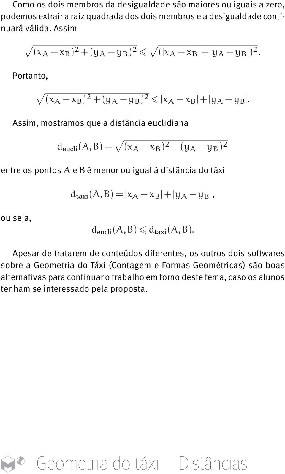 Assim, mostramos que a distância euclidiana eucli, entre os pontos e é menor ou igual à distância do táxi taxi,, ou seja, eucli, taxi,.