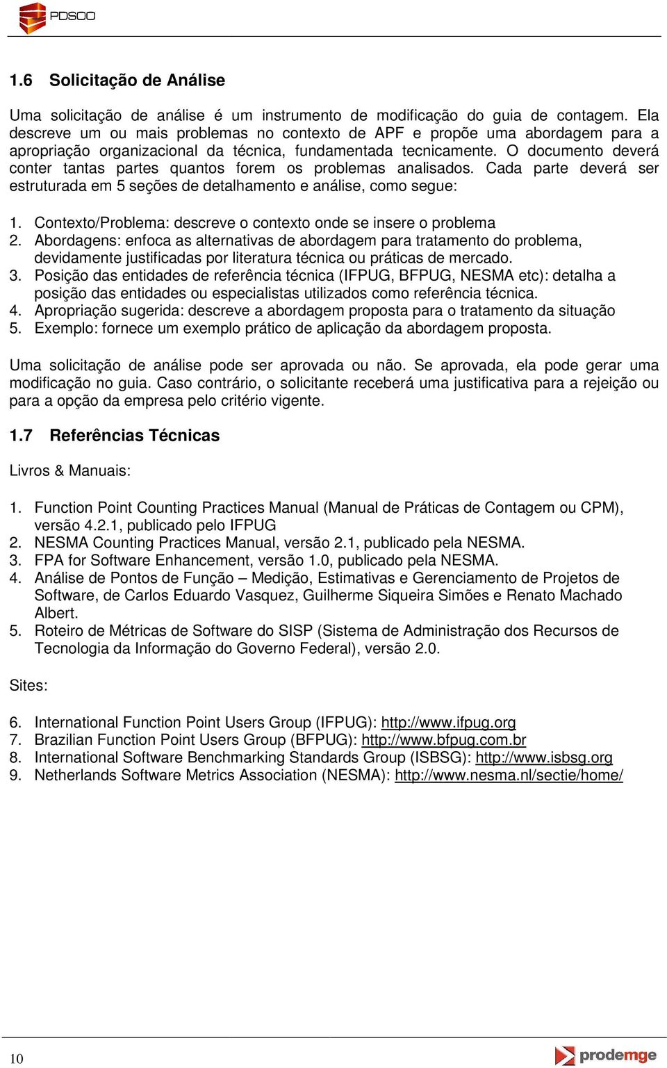 O documento deverá conter tantas partes quantos forem os problemas analisados. Cada parte deverá ser estruturada em 5 seções de detalhamento e análise, como segue: 1.