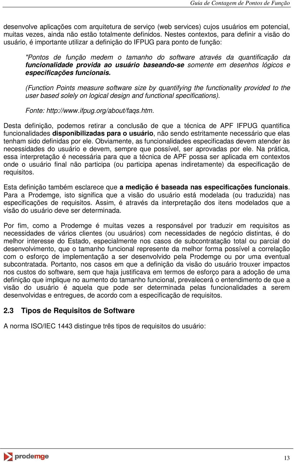 funcionalidade provida ao usuário baseando-se somente em desenhos lógicos e especificações funcionais.