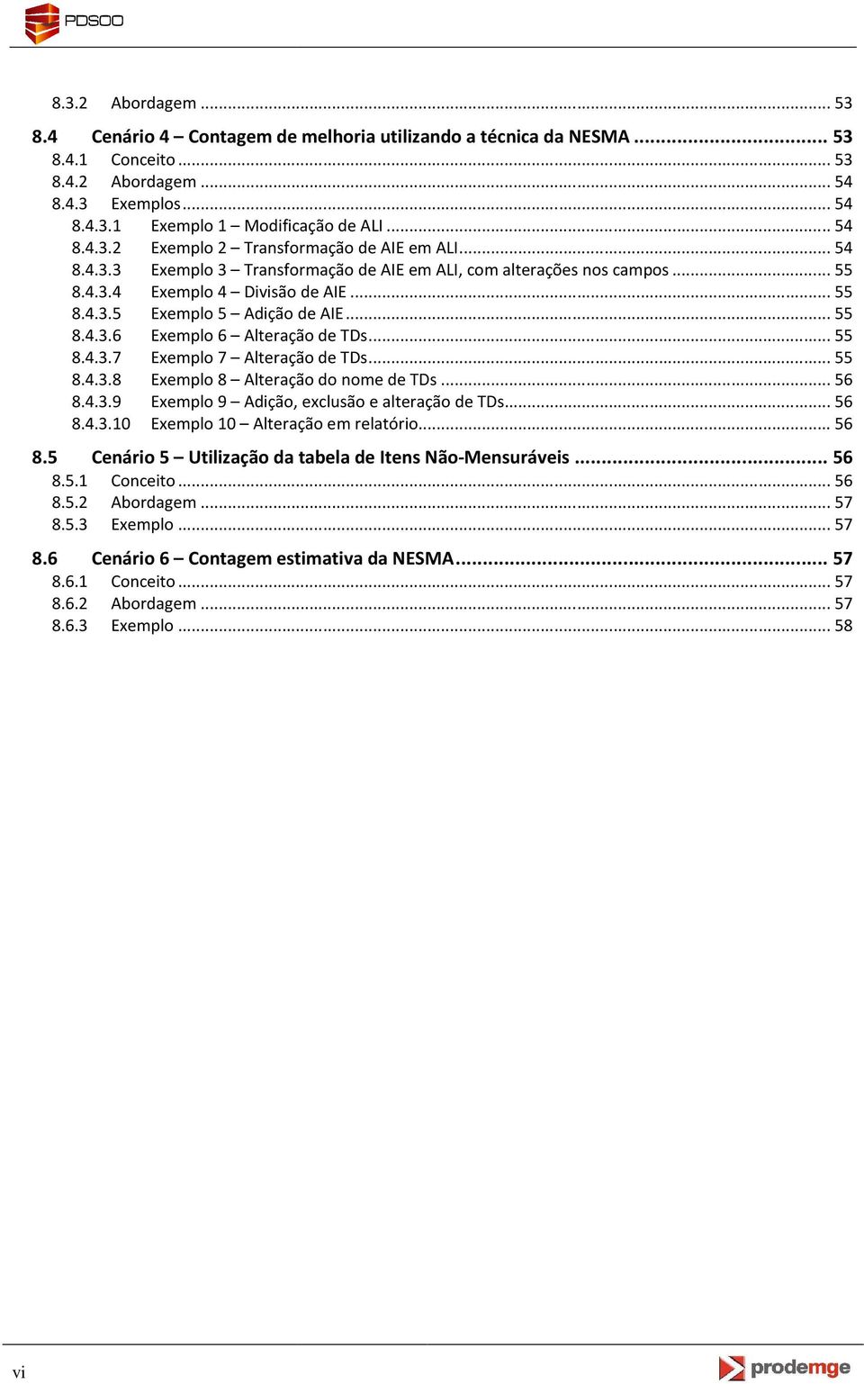 .. 55 8.4.3.7 Exemplo 7 Alteração de TDs... 55 8.4.3.8 Exemplo 8 Alteração do nome de TDs... 56 8.4.3.9 Exemplo 9 Adição, exclusão e alteração de TDs... 56 8.4.3.10 Exemplo 10 Alteração em relatório.