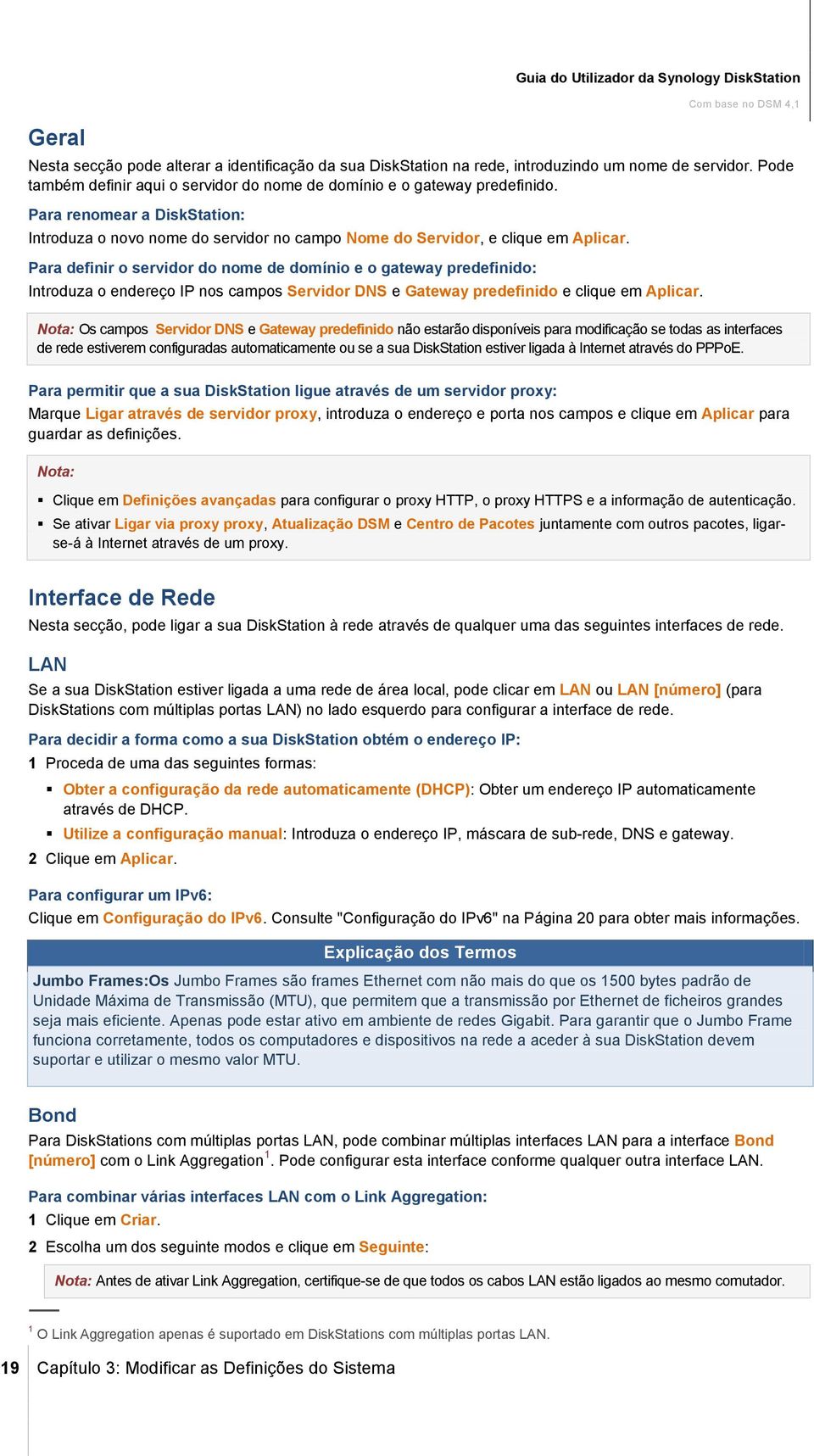 Para definir o servidor do nome de domínio e o gateway predefinido: Introduza o endereço IP nos campos Servidor DNS e Gateway predefinido e clique em Aplicar.