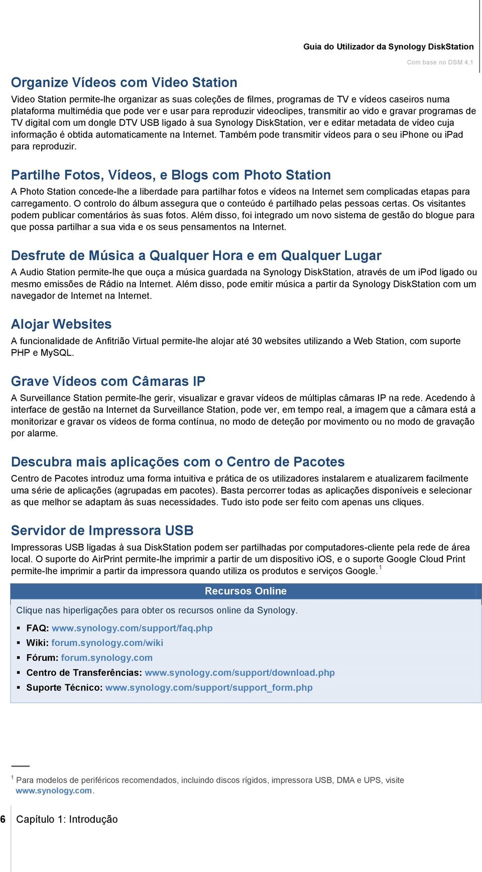 cuja informação é obtida automaticamente na Internet. Também pode transmitir vídeos para o seu iphone ou ipad para reproduzir.