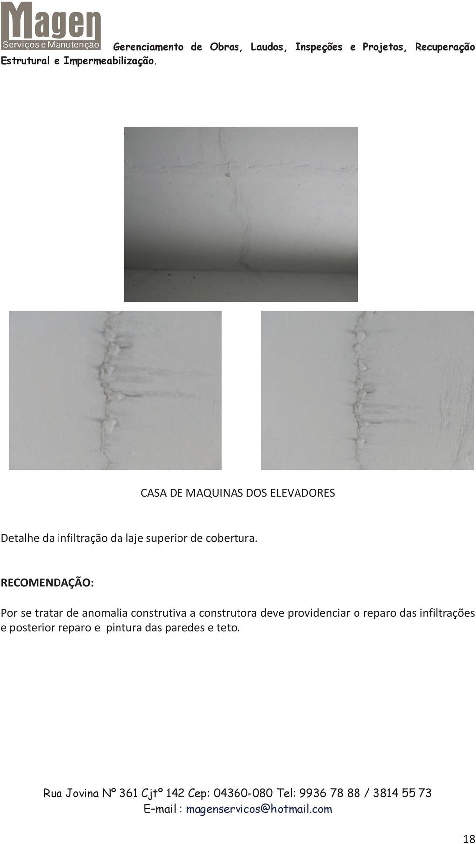 RECOMENDAÇÃO: Por se tratar de anomalia construtiva a