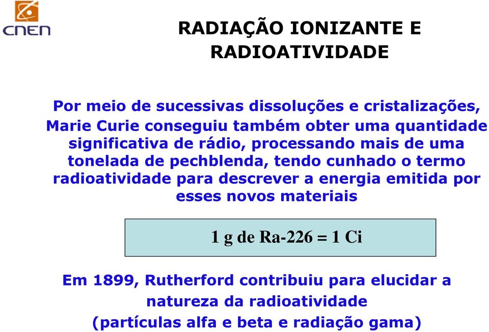 cunhado o termo radioatividade para descrever a energia emitida por esses novos materiais 1 g de Ra-226 = 1 Ci