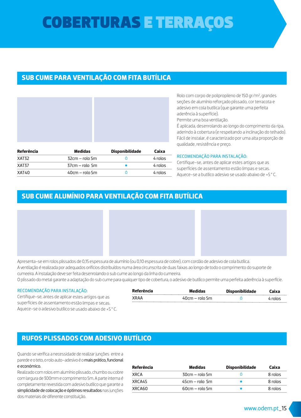 Fácil de instalar, é caracterizado por uma alta proporção de qualidade, resistência e preço.