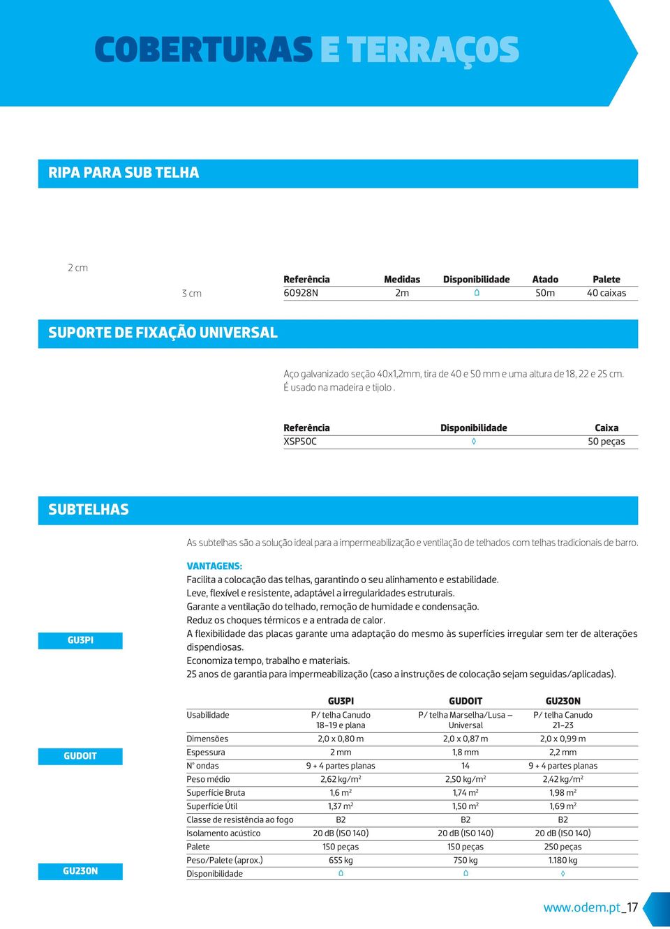 Referência Disponibilidade Caixa XSP50C 50 peças SUBTELHAS As subtelhas são a solução ideal para a impermeabilização e ventilação de telhados com telhas tradicionais de barro.