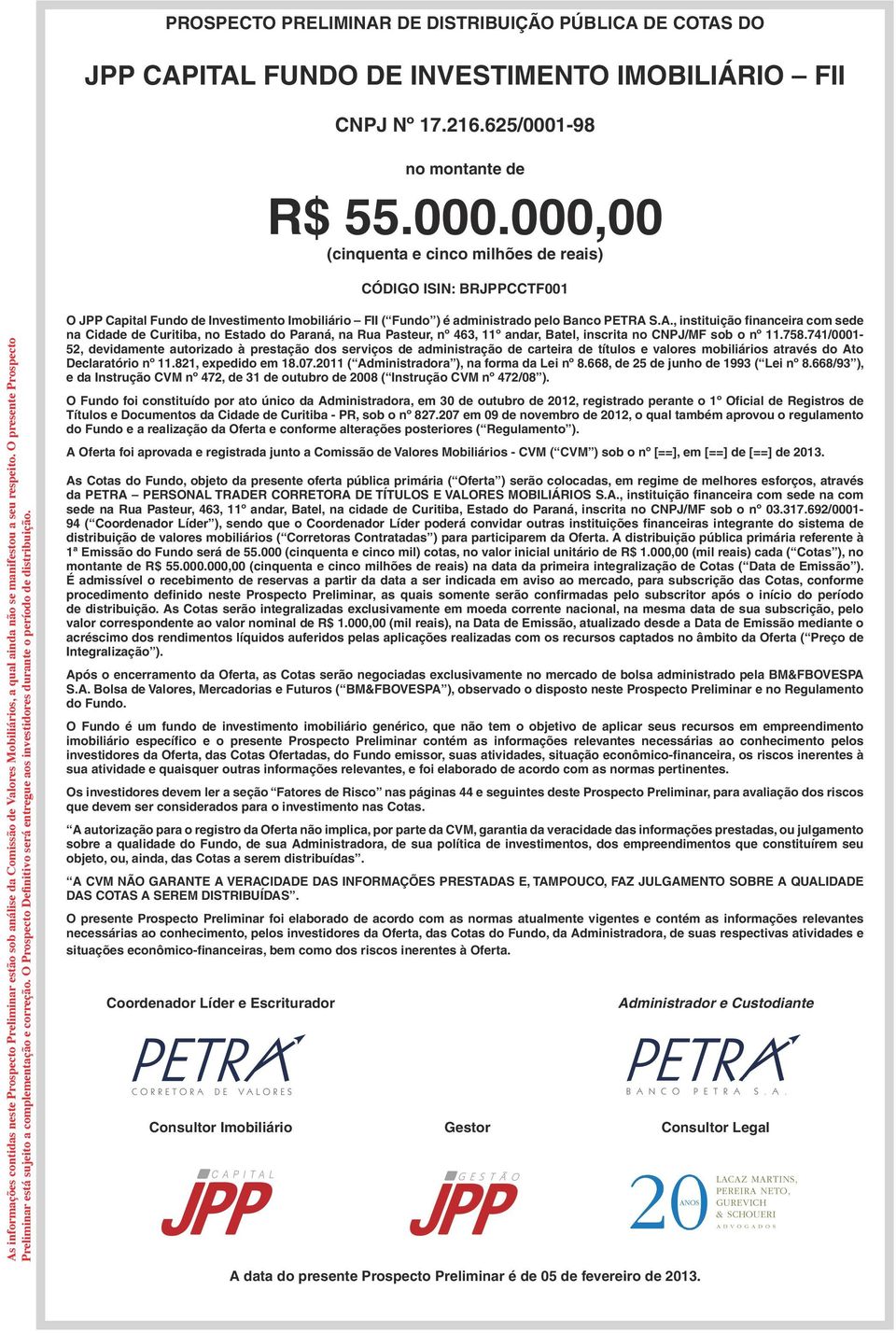 000,00 (cinquenta e cinco milhões de reais) CÓDIGO ISIN: BRJPPCCTF001 As informações contidas neste Prospecto Preliminar estão sob análise da Comissão de Valores Mobiliários, a qual ainda não se