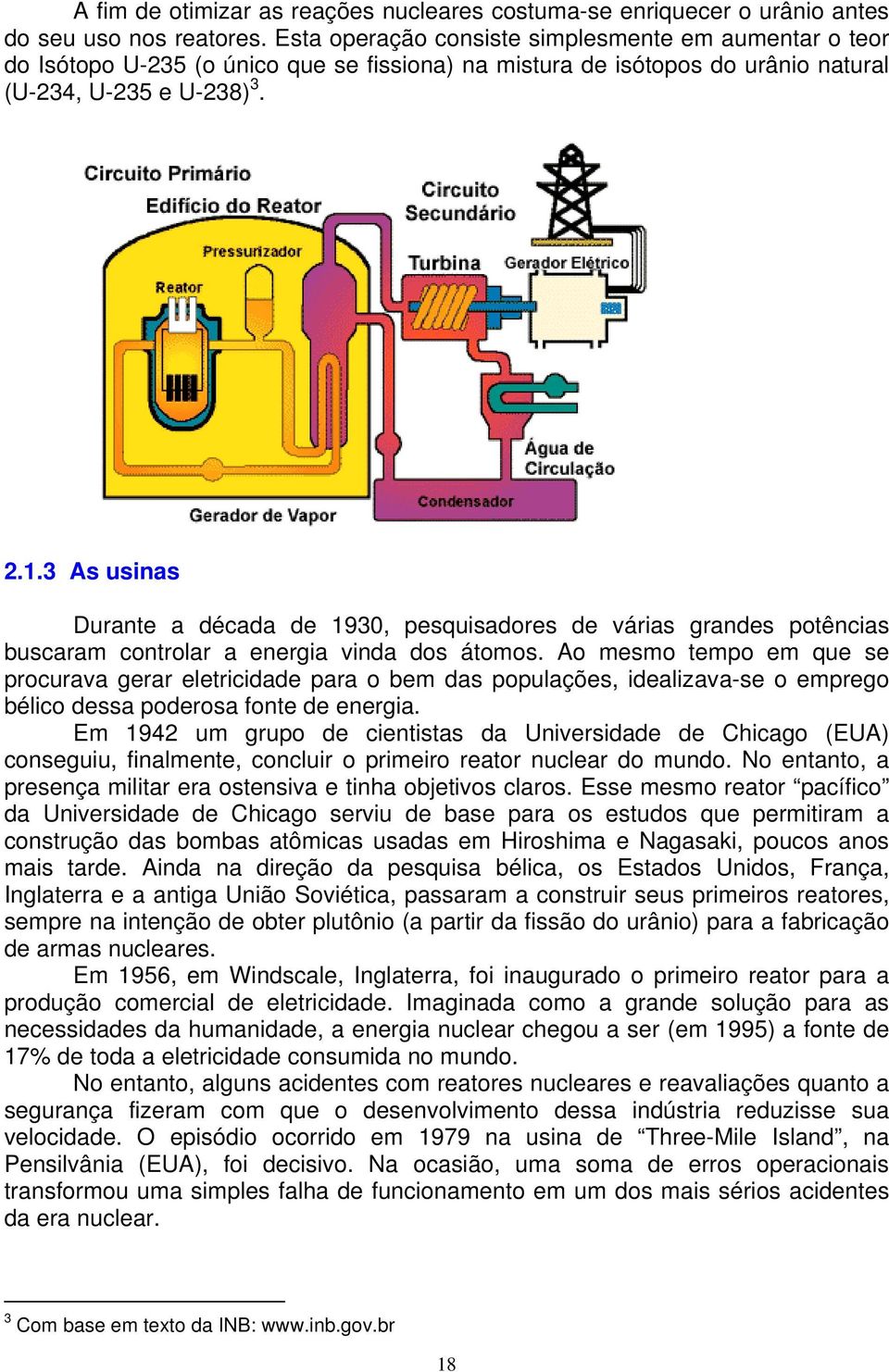 3 As usinas Durante a década de 1930, pesquisadores de várias grandes potências buscaram controlar a energia vinda dos átomos.