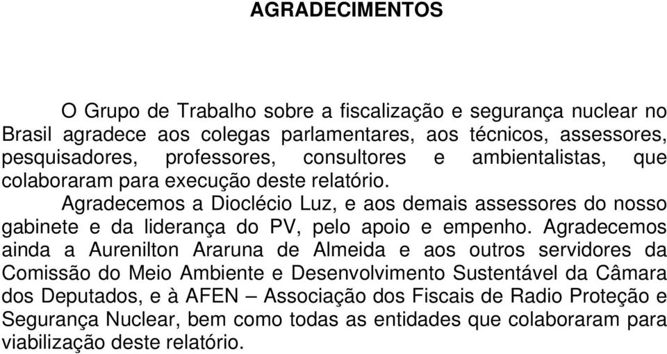 Agradecemos a Dioclécio Luz, e aos demais assessores do nosso gabinete e da liderança do PV, pelo apoio e empenho.