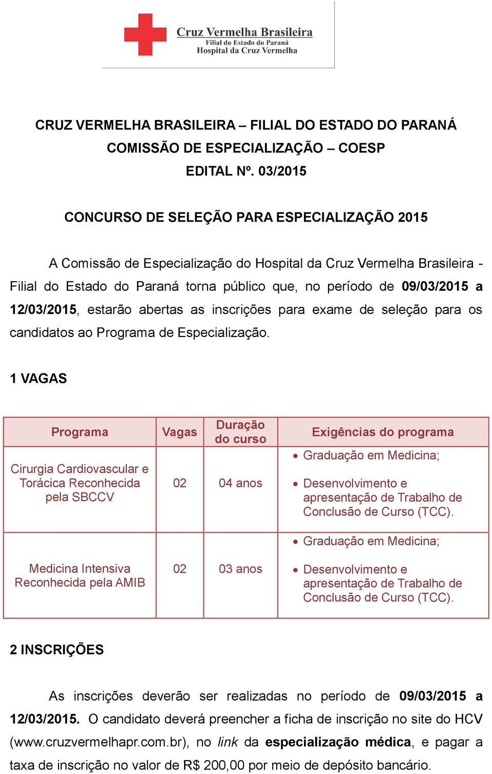 12/03/2015, estarão abertas as inscrições para exame de seleção para os candidatos ao Programa de Especialização.