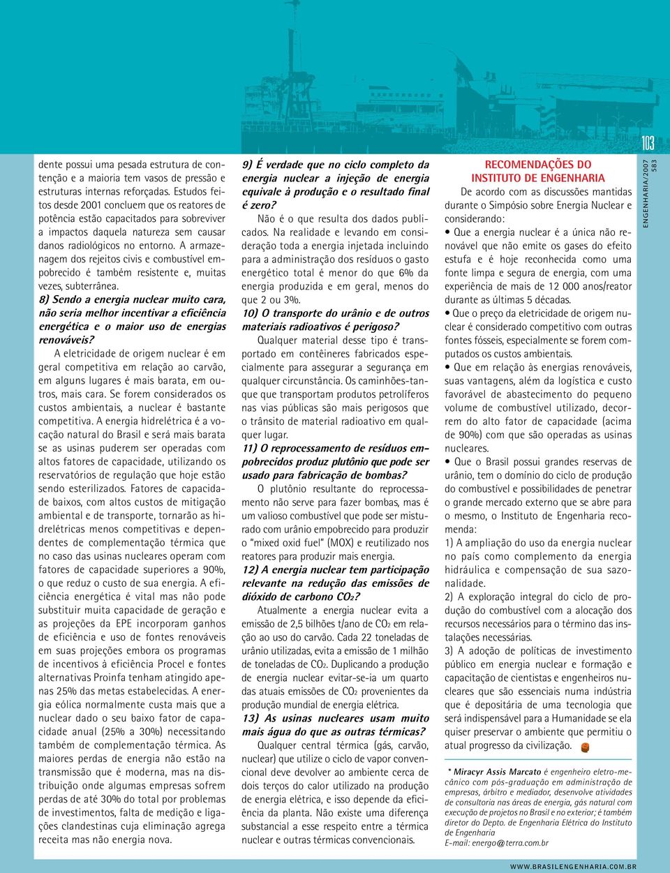 A armazenagem dos rejeitos civis e combustível empobrecido é também resistente e, muitas vezes, subterrânea.