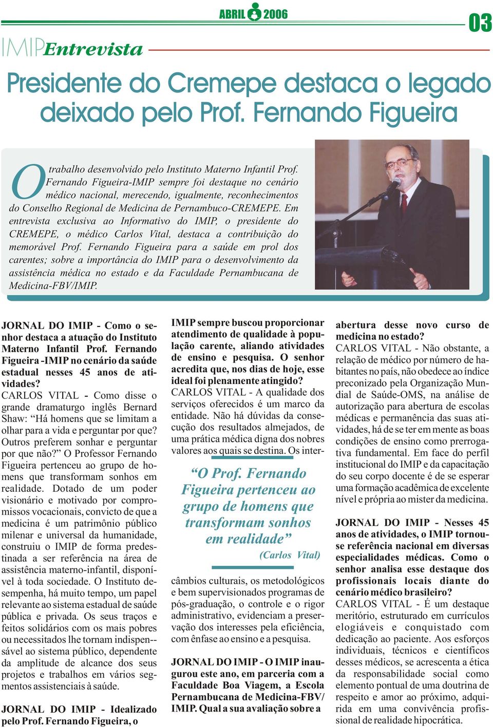 Em entrevista exclusiva ao Informativo do IMIP, o presidente do CREMEPE, o médico Carlos Vital, destaca a contribuição do memorável Prof.