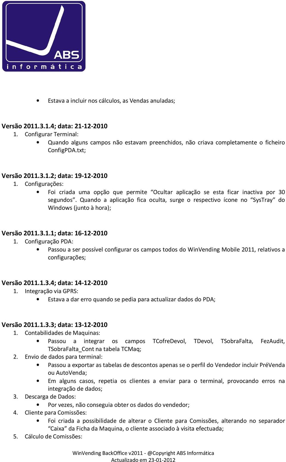 Configurações: Foi criada uma opção que permite Ocultar aplicação se esta ficar inactiva por 30 segundos.