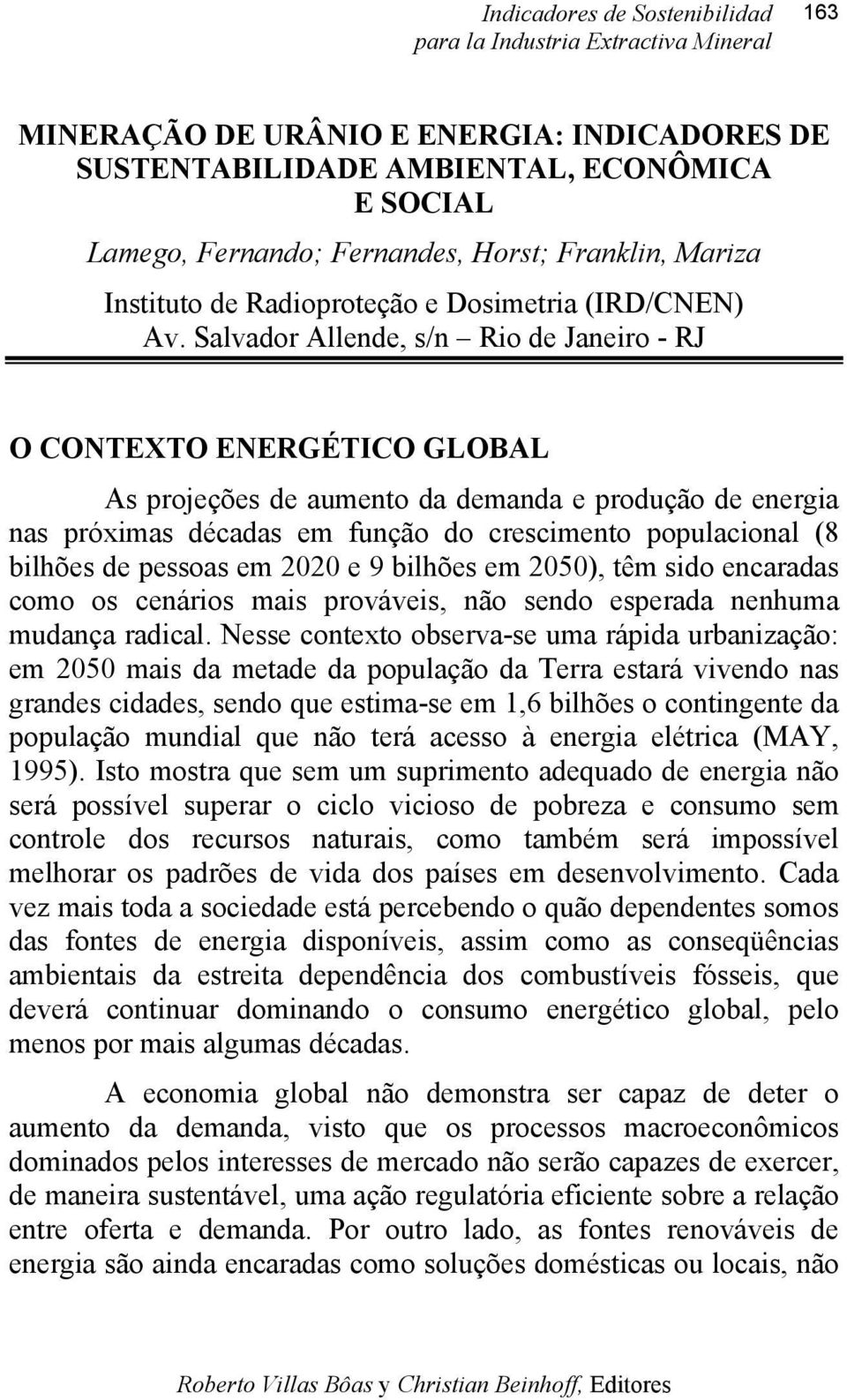 Salvador Allende, s/n Rio de Janeiro - RJ O CONTEXTO ENERGÉTICO GLOBAL As projeções de aumento da demanda e produção de energia nas próximas décadas em função do crescimento populacional (8 bilhões