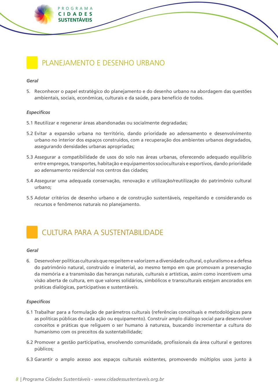 1 Reutilizar e regenerar áreas abandonadas ou socialmente degradadas; 5.