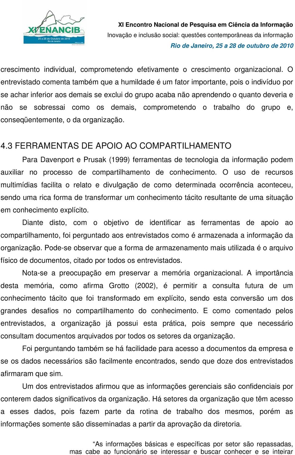 os demais, comprometendo o trabalho do grupo e, conseqüentemente, o da organização. 4.