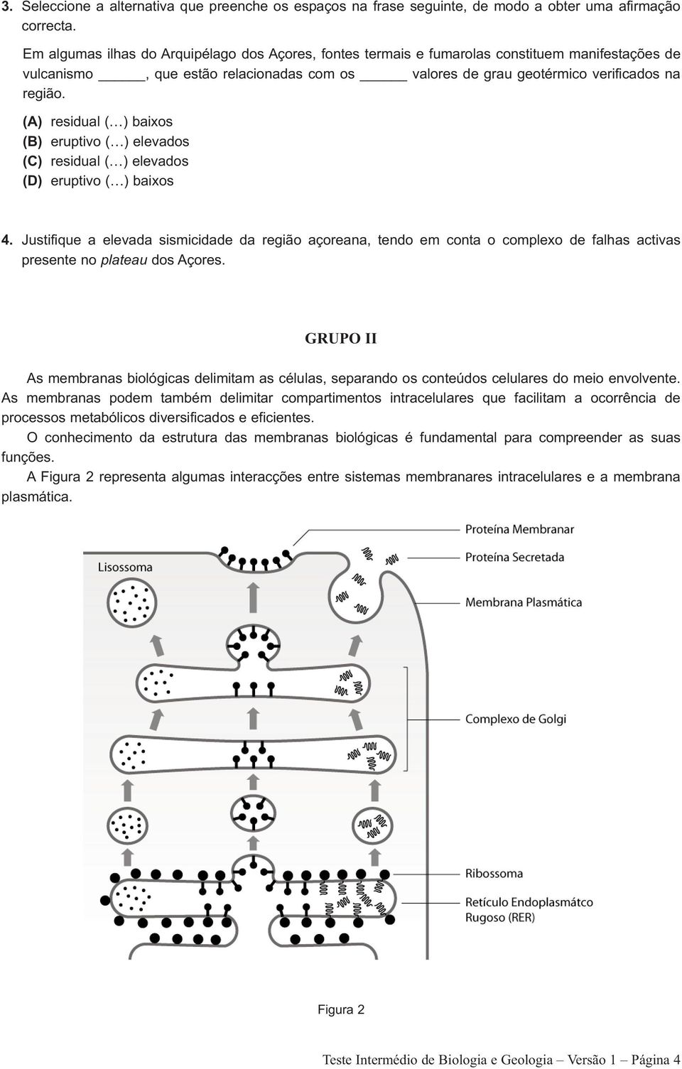 (A) residual ( ) baixos (B) eruptivo ( ) elevados (C) residual ( ) elevados (D) eruptivo ( ) baixos 4.