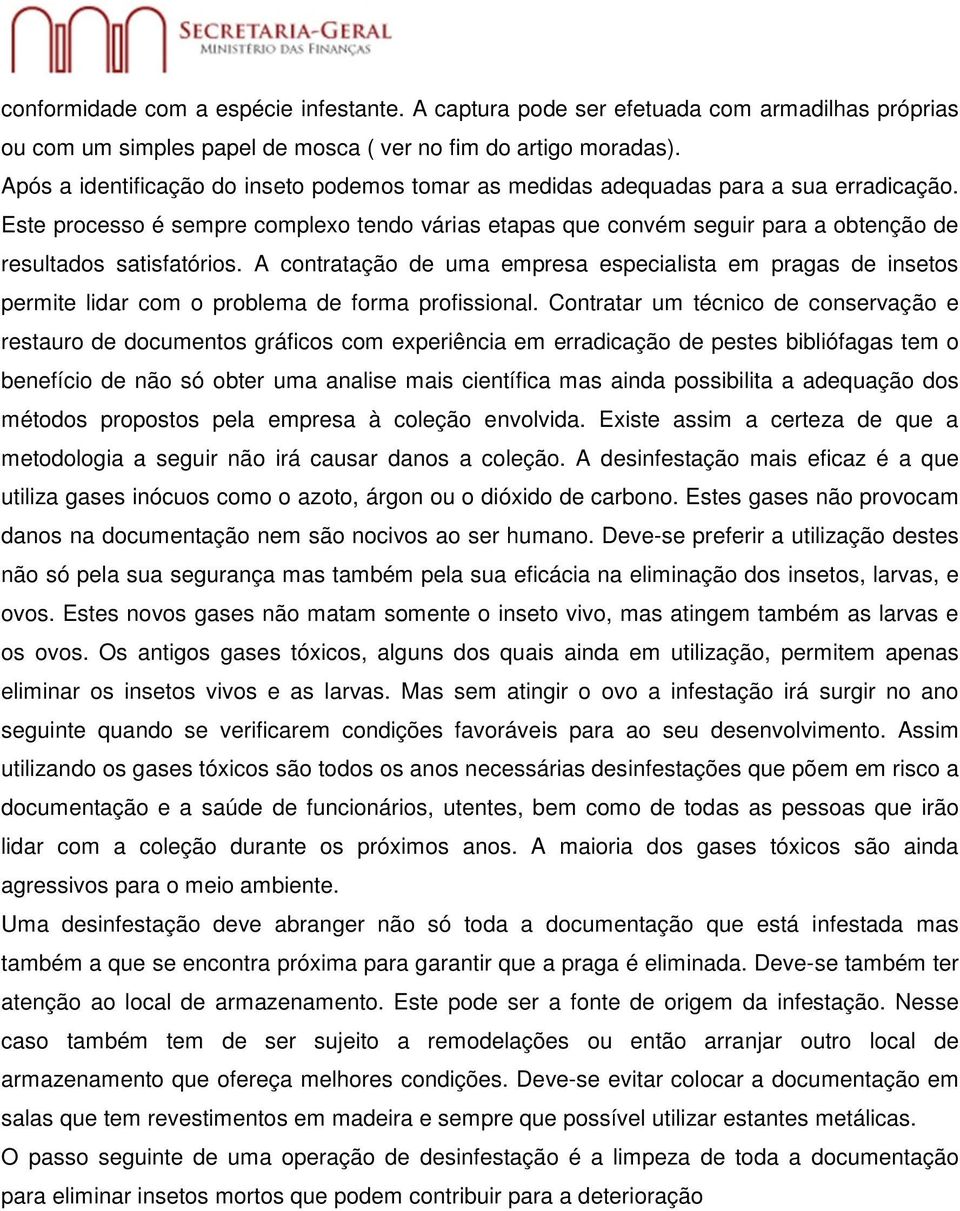 Este processo é sempre complexo tendo várias etapas que convém seguir para a obtenção de resultados satisfatórios.