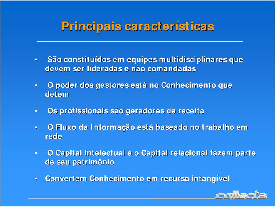 profissionais são geradores de receita O Fluxo da Informação está baseado no trabalho em rede O