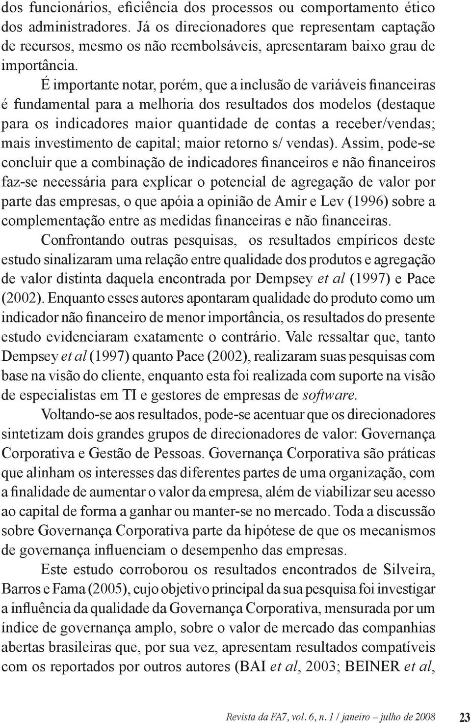 É importante notar, porém, que a inclusão de variáveis financeiras é fundamental para a melhoria dos resultados dos modelos (destaque para os indicadores maior quantidade de contas a receber/vendas;