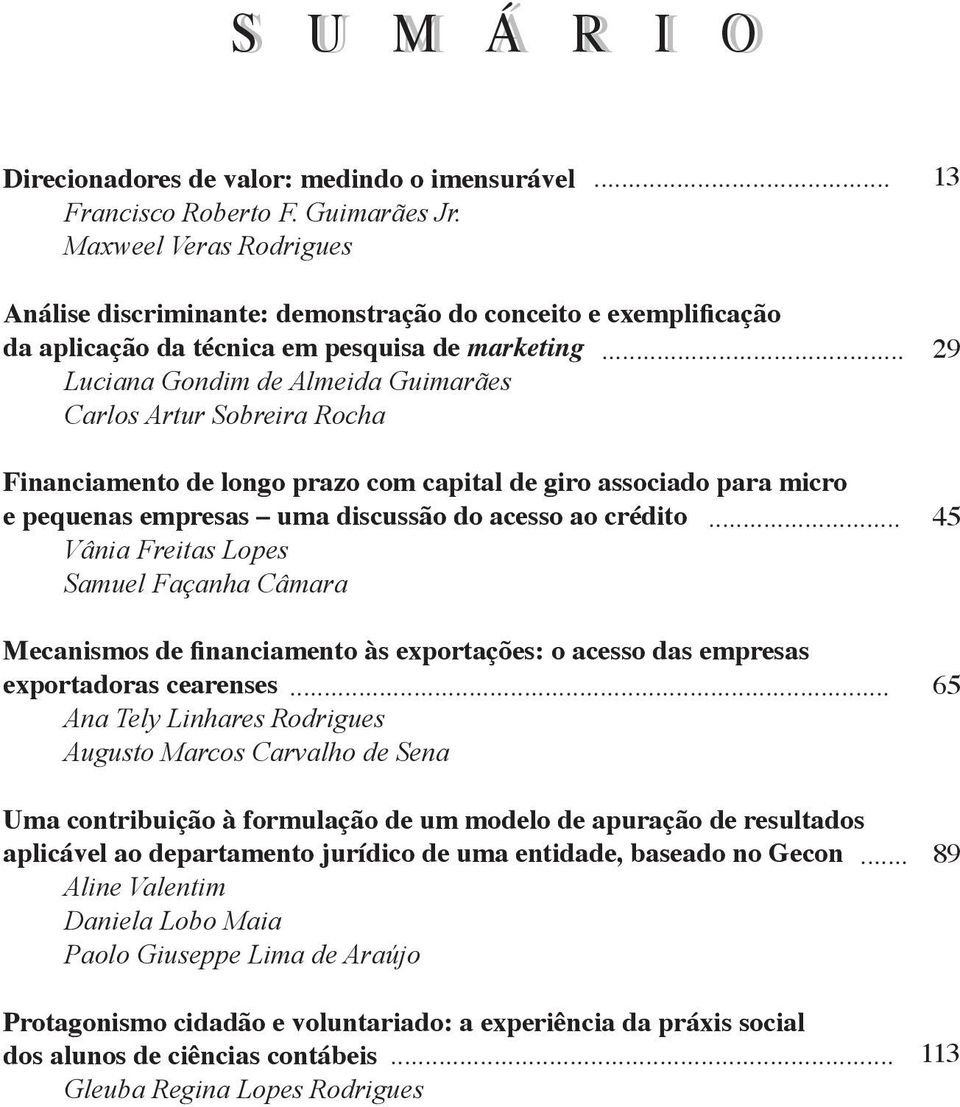 .. 29 Financiamento de longo prazo com capital de giro associado para micro e pequenas empresas uma discussão do acesso ao crédito Vânia Freitas Lopes Samuel Façanha Câmara.