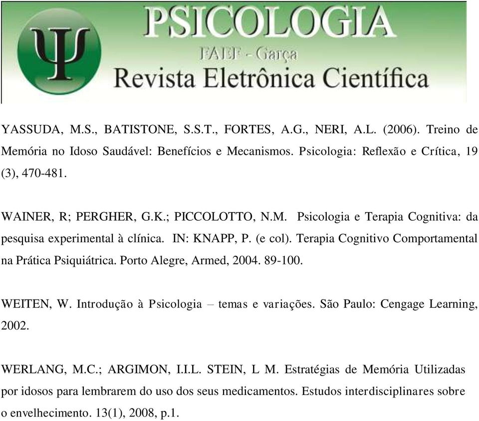 (e col). Terapia Cognitivo Comportamental na Prática Psiquiátrica. Porto Alegre, Armed, 2004. 89-100. WEITEN, W. Introdução à Psicologia temas e variações.