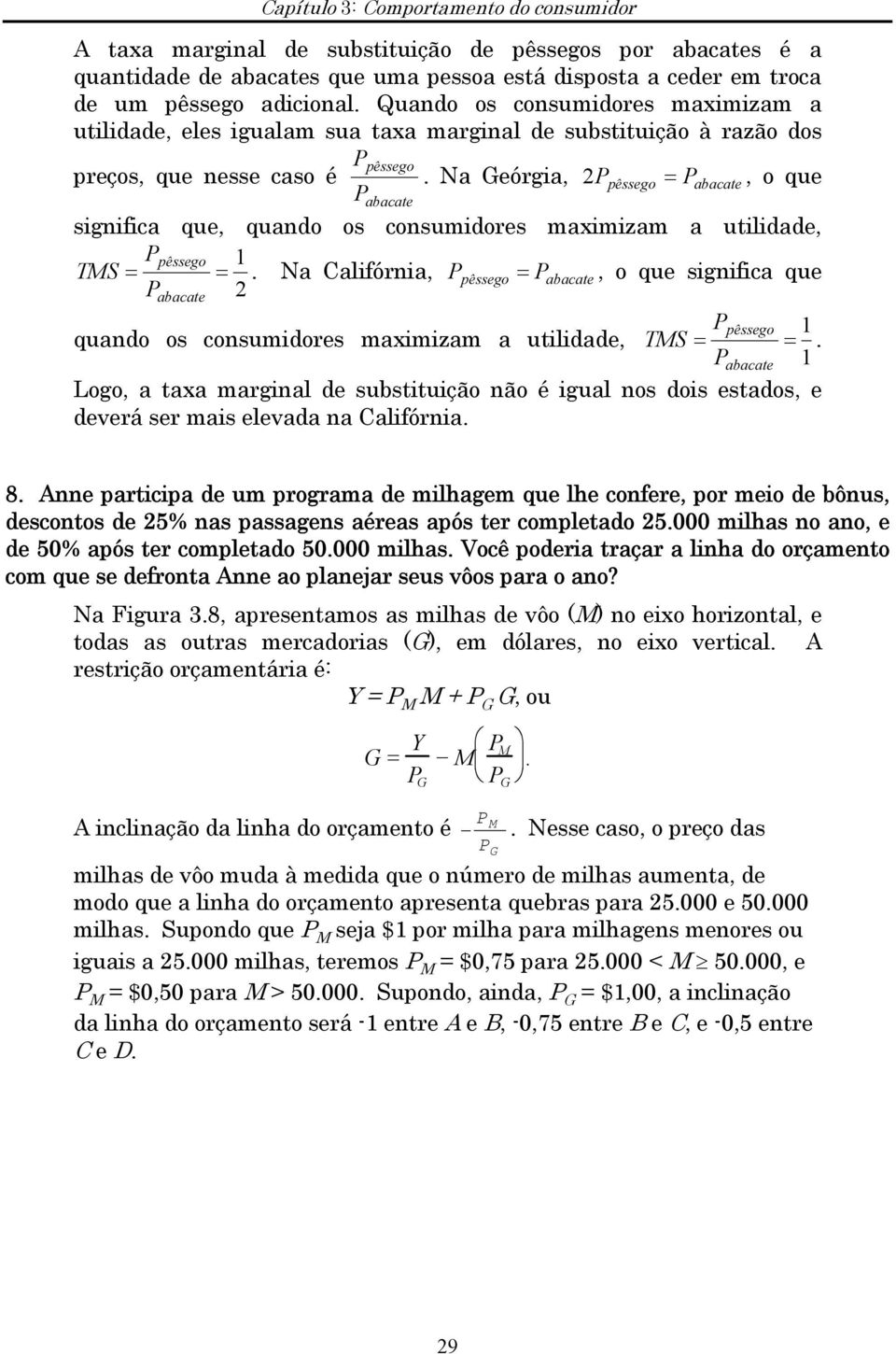 Na Geórgia, 2 P pêssego = Pabacate, o que Pabacate significa que, quando os consumidores maximizam a utilidade, Ppêssego 1 TMS = =.