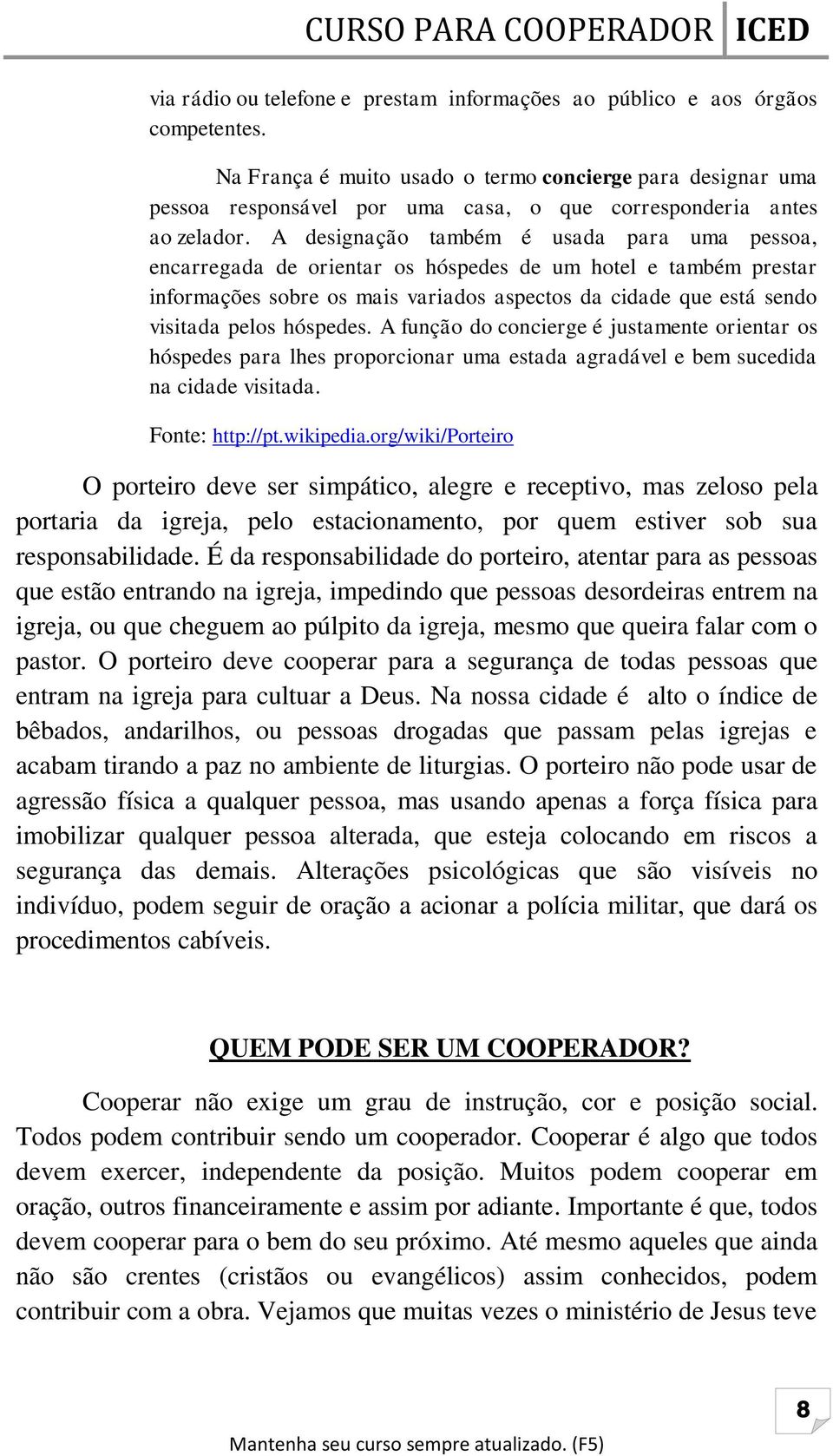 A designação também é usada para uma pessoa, encarregada de orientar os hóspedes de um hotel e também prestar informações sobre os mais variados aspectos da cidade que está sendo visitada pelos