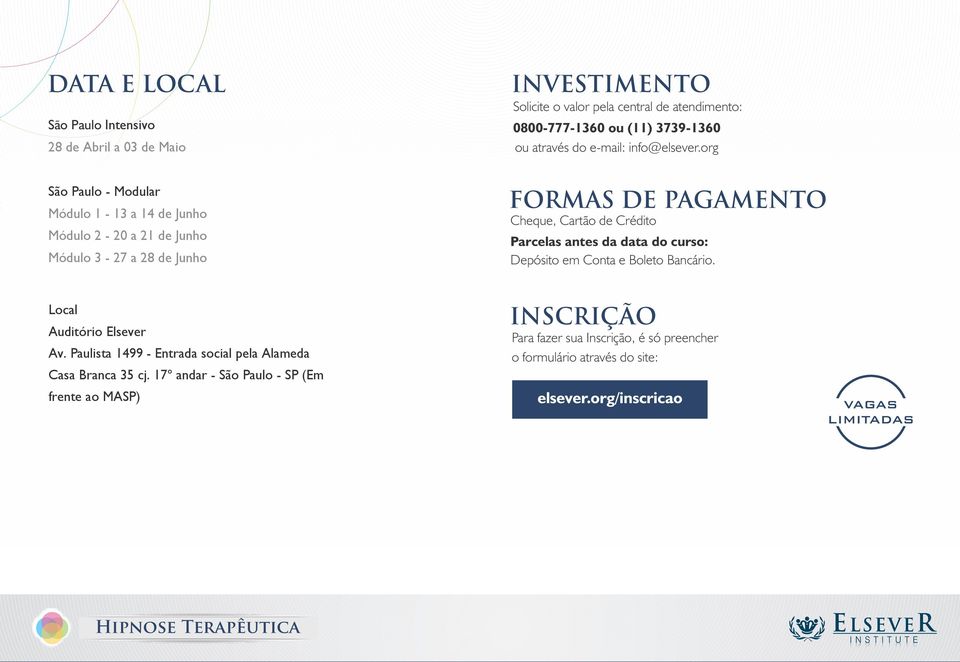 org São Paulo - Modular Módulo 1-13 a 14 de Junho Módulo 2-20 a 21 de Junho Módulo 3-27 a 28 de Junho FORMAS DE PAGAMENTO Cheque, Cartão de Crédito Parcelas antes