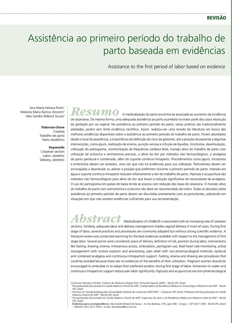 aumento da incidência de cesarianas. Da mesma forma, uma adequada assistência ao parto acarretará na maior parte dos casos resolução da gestação por via vaginal.