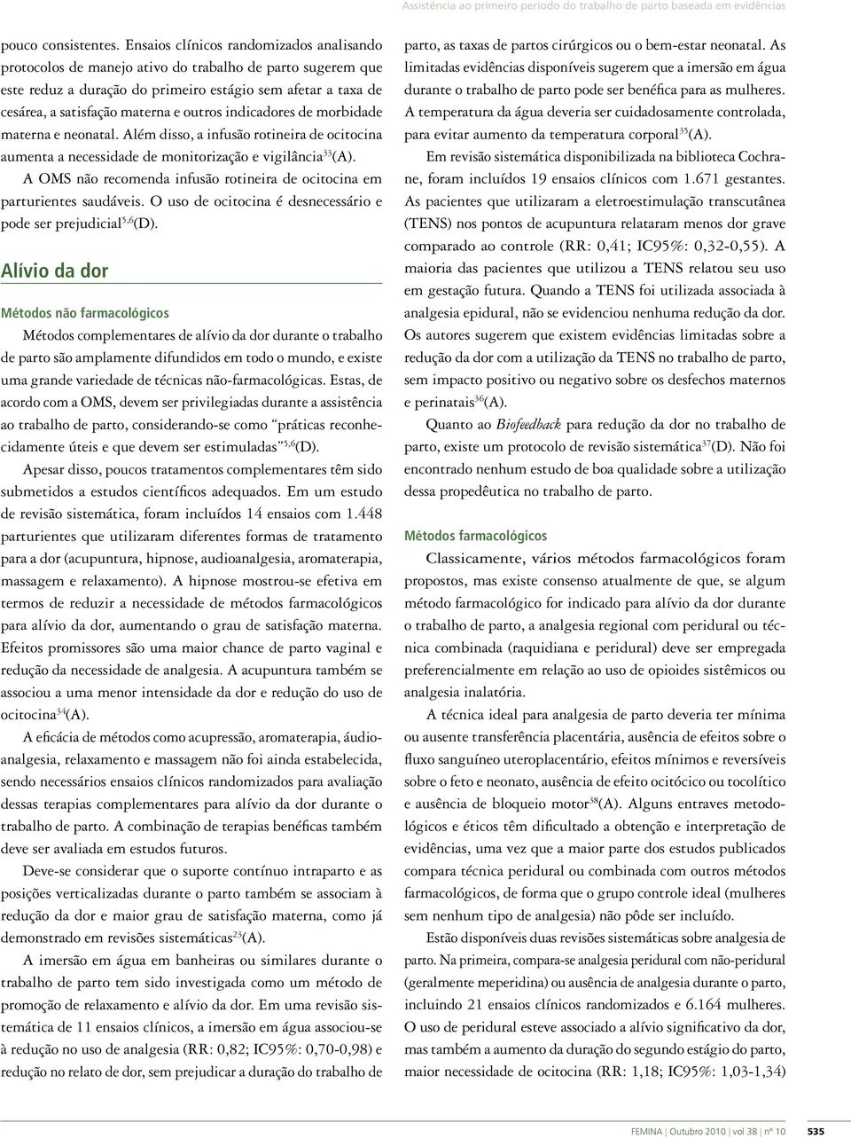 outros indicadores de morbidade materna e neonatal. lém disso, a infusão rotineira de ocitocina aumenta a necessidade de monitorização e vigilância 33 ().