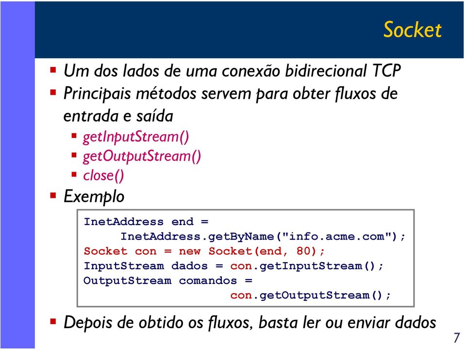 getByName("info.acme.com"); Socket con = new Socket(end, 80); InputStream dados = con.