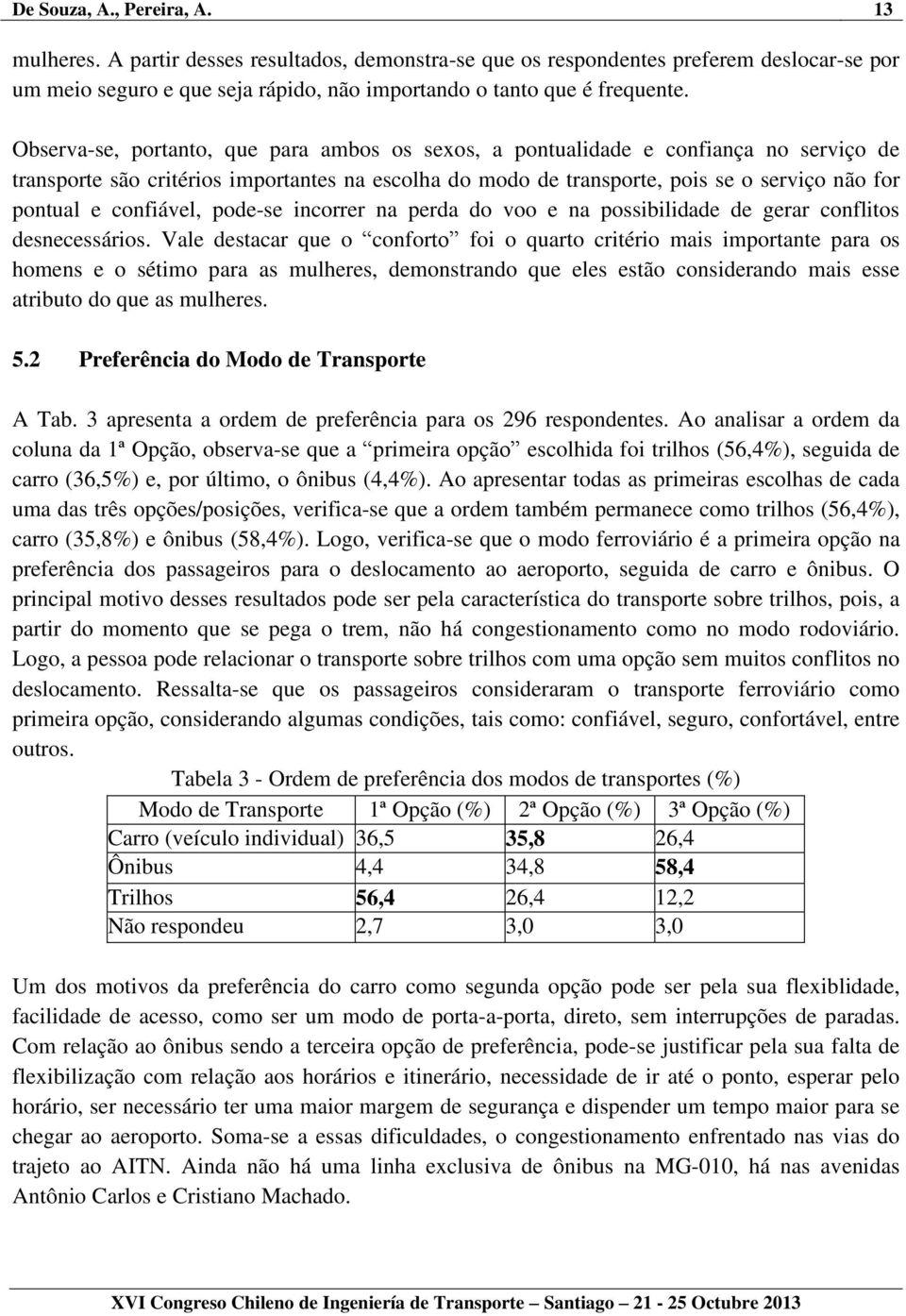 confiável, pode-se incorrer na perda do voo e na possibilidade de gerar conflitos desnecessários.