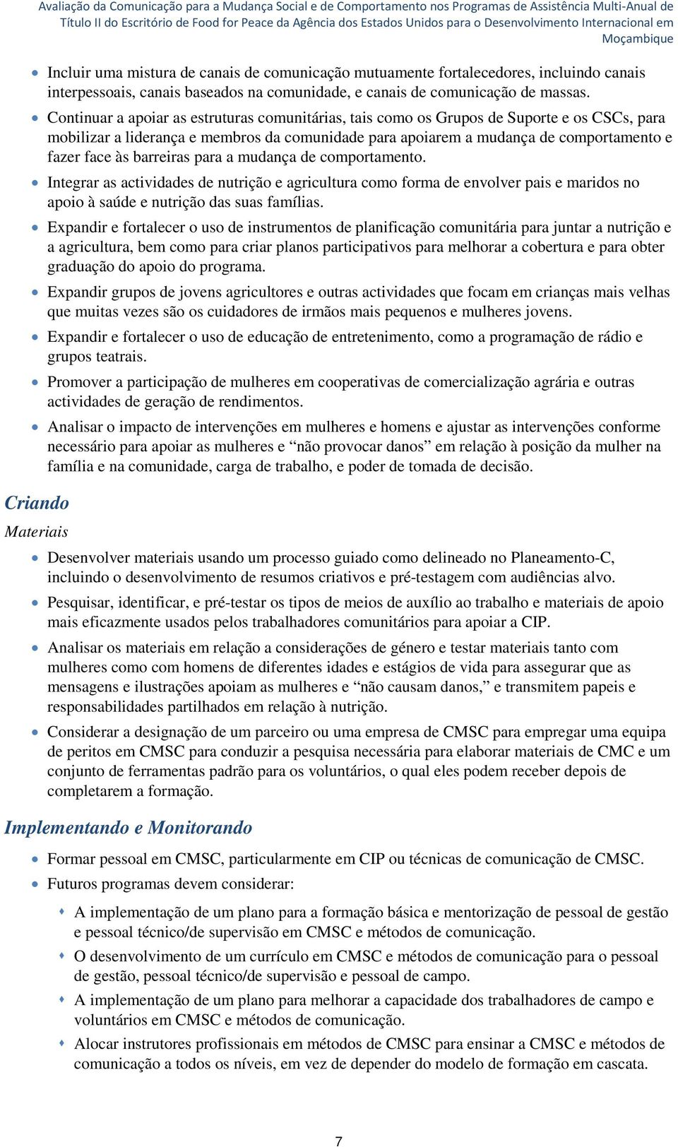 barreiras para a mudança de comportamento. Integrar as actividades de nutrição e agricultura como forma de envolver pais e maridos no apoio à saúde e nutrição das suas famílias.