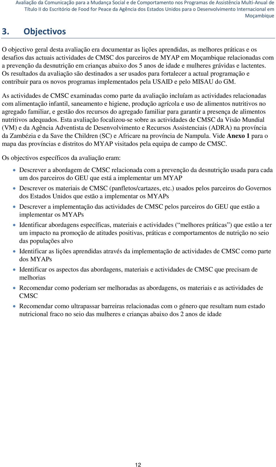 Os resultados da avaliação são destinados a ser usados para fortalecer a actual programação e contribuir para os novos programas implementados pela USAID e pelo MISAU do GM.