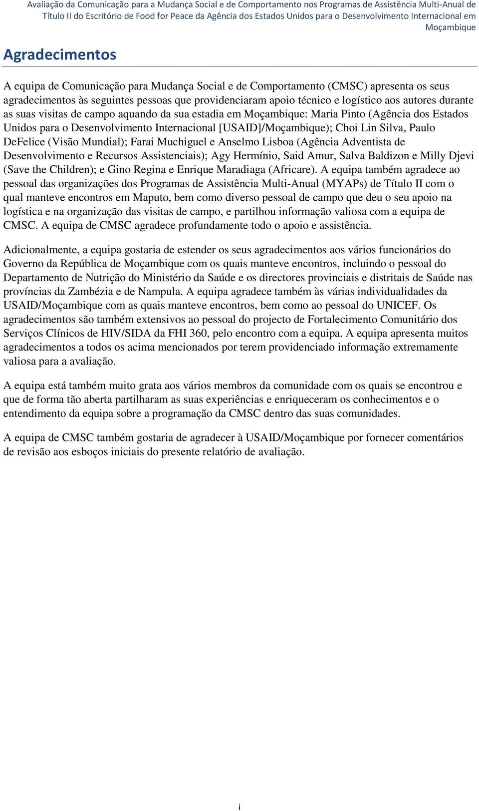 Farai Muchiguel e Anselmo Lisboa (Agência Adventista de Desenvolvimento e Recursos Assistenciais); Agy Hermínio, Said Amur, Salva Baldizon e Milly Djevi (Save the Children); e Gino Regina e Enrique