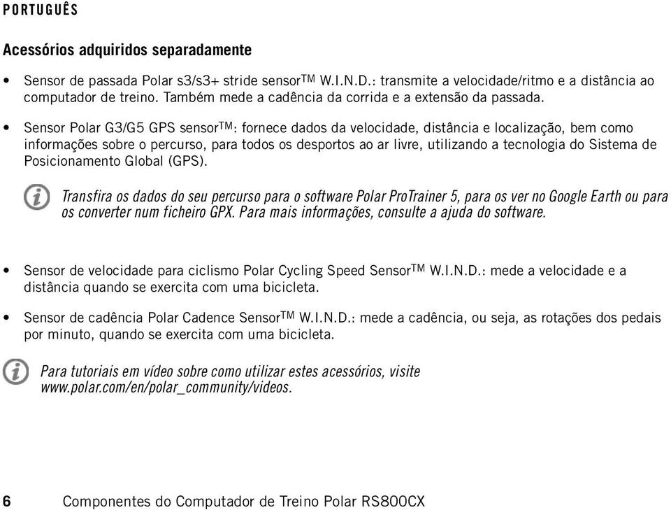 Sensor Polar G3/G5 GPS sensor TM : fornece dados da velocidade, distância e localização, bem como informações sobre o percurso, para todos os desportos ao ar livre, utilizando a tecnologia do Sistema