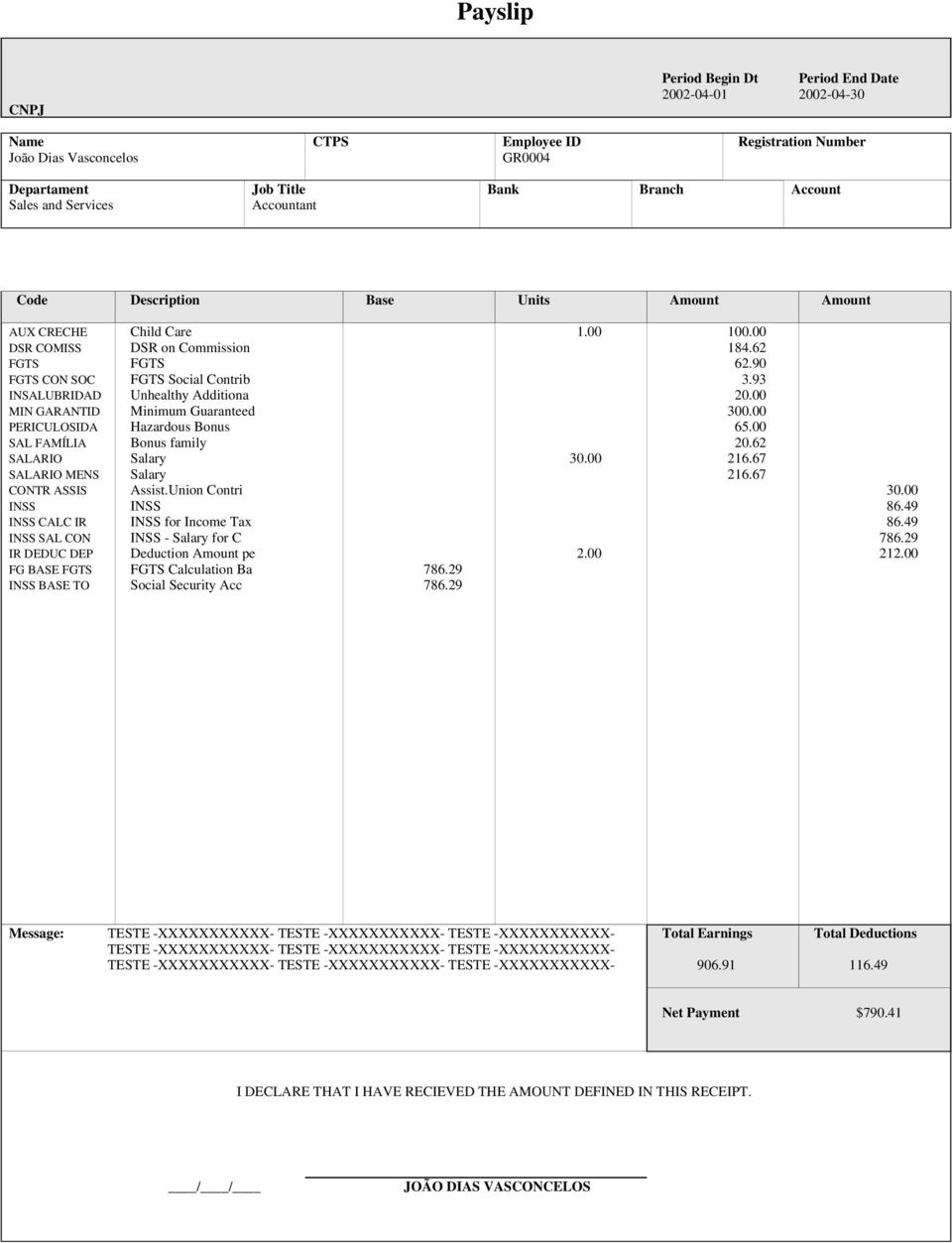 93 INSALUBRIDAD Unhealthy Additiona 20.00 MIN GARANTID Minimum Guaranteed 300.00 PERICULOSIDA Hazardous Bonus 65.00 SAL FAMÍLIA Bonus family 20.62 SALARIO Salary 30.00 216.67 SALARIO MENS Salary 216.