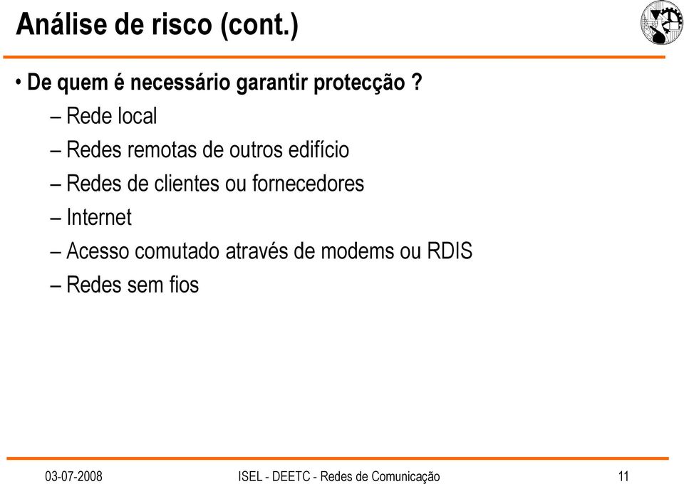 fornecedores Internet Acesso comutado através de modems ou RDIS