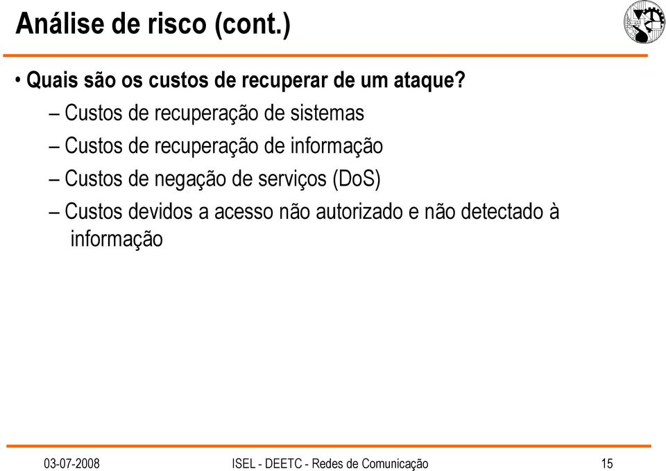 Custos de negação de serviços (DoS) Custos devidos a acesso não