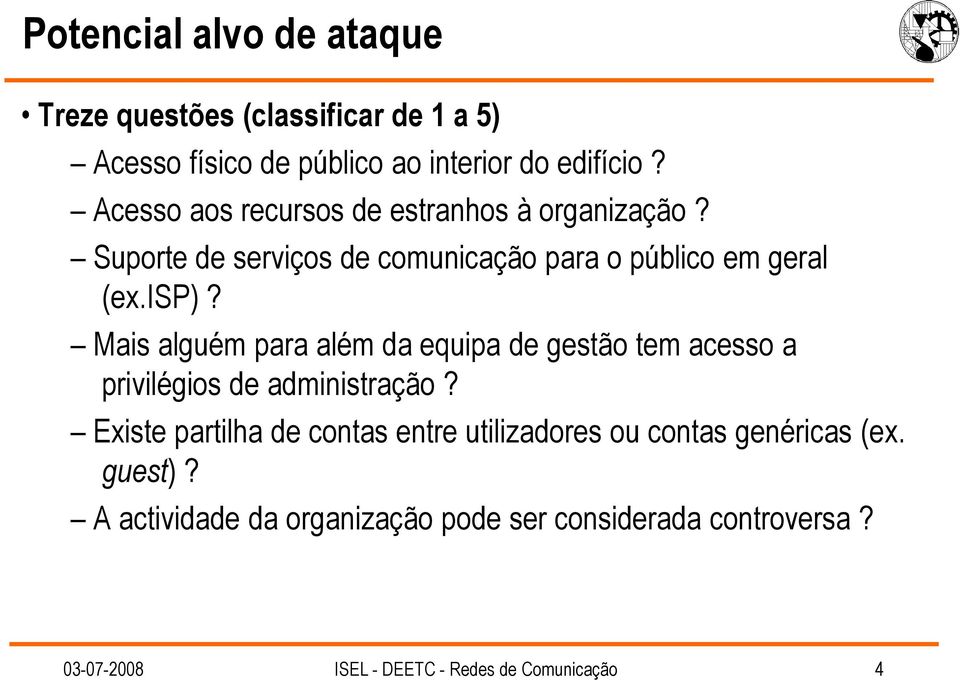 Mais alguém para além da equipa de gestão tem acesso a privilégios de administração?