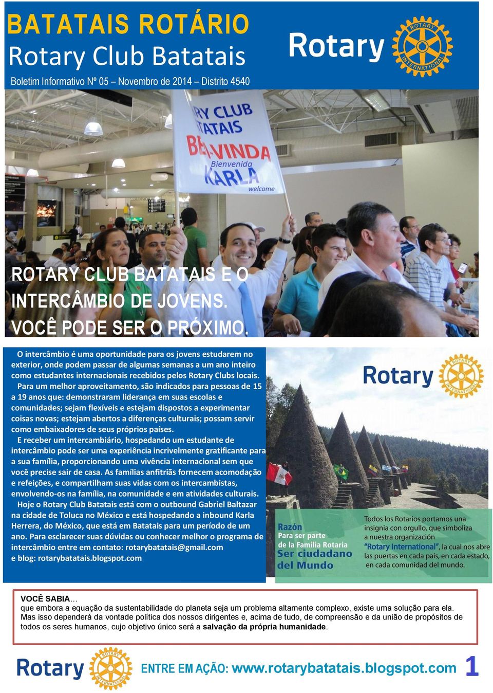 Para um melhor aproveitamento, são indicados para pessoas de 15 a 19 anos que: demonstraram liderança em suas escolas e comunidades; sejam flexíveis e estejam dispostos a experimentar coisas novas;